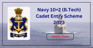 Navy 10+2 (B.Tech) Cadet Entry Scheme 2023
